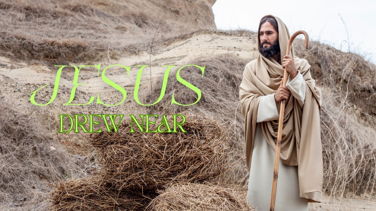 Jesus Drew Near