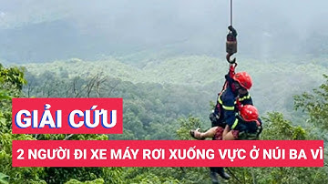 Giải cứu 2 người đi xe máy mất lái, rơi xuống vực ở núi Ba Vì