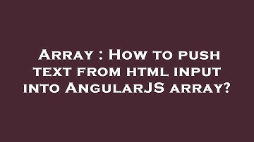 Array : How to push text from html input into AngularJS array?
