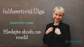 (n)Asertivní Olga - nehledejte rozdíly ale shodu