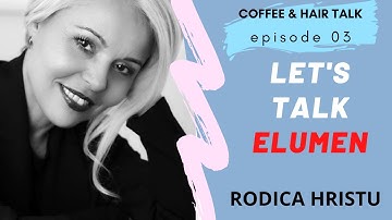 YOU HAVE TO LOVE ELUMEN by GOLDWELL | Coffee&Hairtalk Ep.03 | RODICA HRISTU