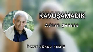 Adnan Şenses - Kavuşamadık ( İlkan Göksu Remix) Resimi