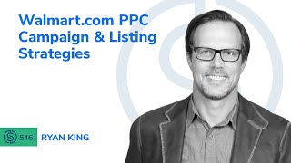 Walmart.com PPC Campaign & Listing Strategies | SSP 546