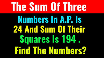 The Sum Of Three Numbers In A.P. Is 24 And Sum Of Their Squares Is 194 . Find The Numbers?-CS