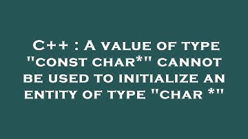 C++ : A value of type "const char*" cannot be used to initialize an entity of type "char *"
