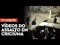Vídeos do mega assalto em Criciúma