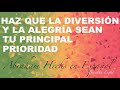 Haz la diversión y la alegría tu prioridad - Abraham Hicks en Español 2021