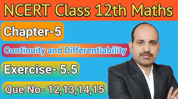 Que No- 12,13,14,15 || Exercise-5.5 || Chapter-5 || Continuity and Differentiability || 12th Maths