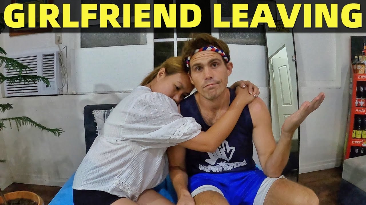 MY GIRLFRIEND IS LEAVING - Philippines Relationship And Youtube