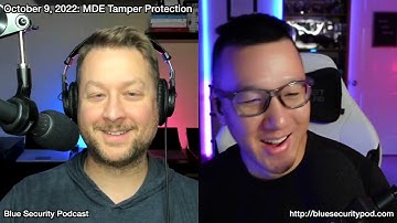 Blue Security Podcast - 2022-10-09 - MDE Tamper Protection