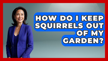 How Do I Keep Squirrels Out Of My Garden? - Insects and Invaders