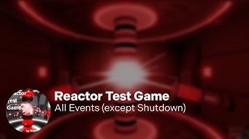 [ROBLOX] Reactor Test Game - All Events (except Shutdown)
