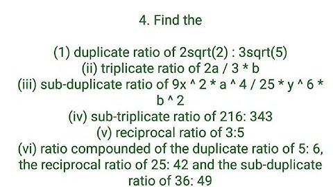 Ques:-4. Find the(1) duplicate ratio of 2√2 : 3√5(ii) triplicate ratio of 2a : 3b(iii) sub-duplicate