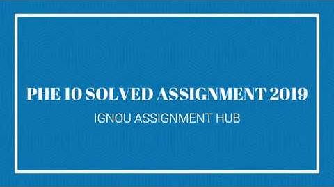 PHE 10 SOLVED ASSIGNMENT 2019 //IGNOU ASSIGNMENT 2019