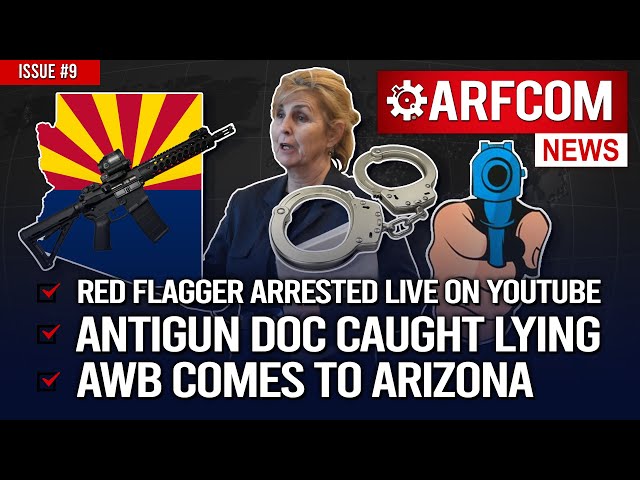 [ARFCOM News] Red Flagger Arrested LIVE On YouTube + Antigun Doc CAUGHT Lying + AWB Comes To AZ!