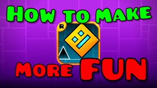 Ways to Make Geometry Dash A LOT More Fun to Play!