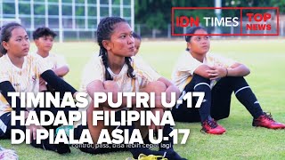 TOP NEWS OF THE DAY : Timnas Putri U 17 Hadapi Filipina di Piala Asia U 17