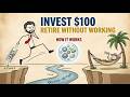 Invest $100 Now, Retire Without Working How It Works