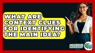 What Are Context Clues For Identifying The Main Idea? - The Language Library