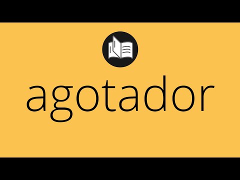 Video: ¿Significa la palabra agotador?