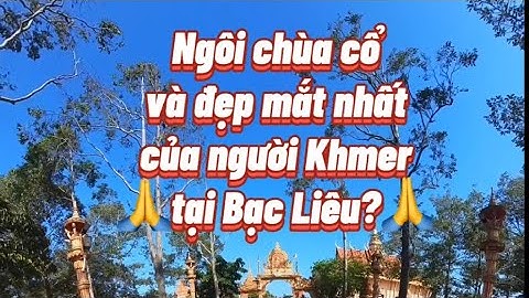 Chùa nào cổ và đẹp bậc nhất Bạc Liêu?🙏#dulich#khampha#chuaxiemcan#baclieu#phanuyquyen