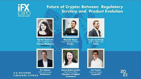 Future of Crypto: Between Regulatory Scrutiny and Product Evolution  - iFX EXPO International 2021