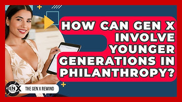 How Can Gen X Involve Younger Generations In Philanthropy? - The Gen X Rewind
