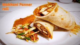 Paneer Makhani Roll Recipe | Street style food recipe | Panner roll recipe | बेहद ही आसान पनीर रोल