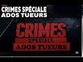 Crimes speciale  ados tueurs