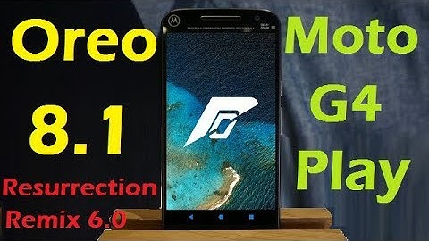 Stable Oreo 8.1 For Motorola Moto G4 Play (Resurrection Remix v6.0) Official Update and Review
