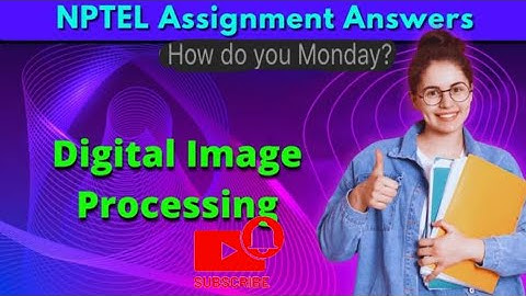 Digital Image Processing NPTEL Assignment 6 week 6 Answers 2024