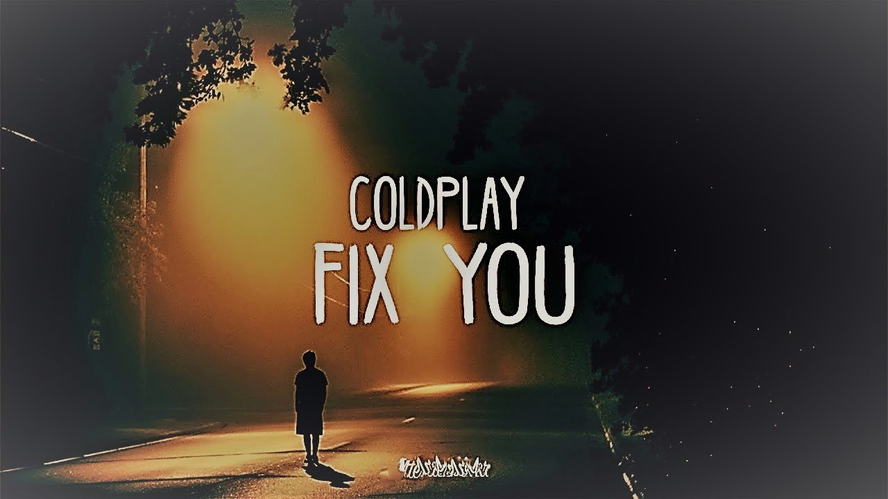 Coldplay fix you. Ю фикс.