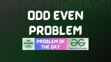 #258 GFG POTD | Odd Even Problem | GFG Solutions | 01-06-2024