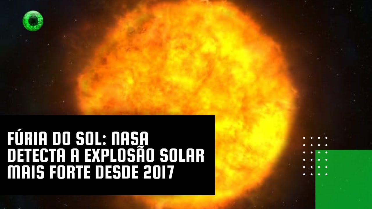 Fúria do Sol: NASA detecta a explosão solar mais forte desde 2017