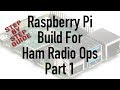 Raspberry Pi Build for Ham Radio Part 1 Step by Step