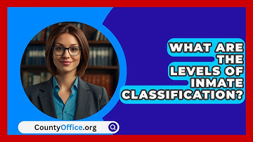 What Are The Levels Of Inmate Classification? - CountyOffice.org