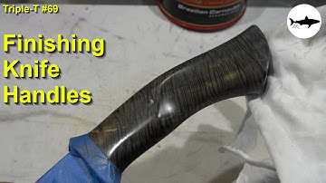 Triple-T #69 - How to finish knife handles