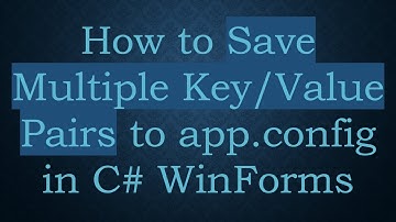 How to Save Multiple Key/Value Pairs to app.config in C#  WinForms