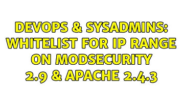 DevOps & SysAdmins: Whitelist for IP range on ModSecurity 2.9 & Apache 2.4.3