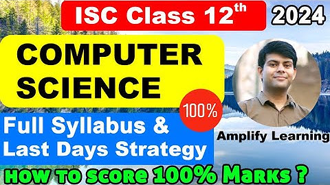 Computer Science - Syllabus & Strategy | 2024 Boards Exam ISC Class 12 | How to Score 100 ?