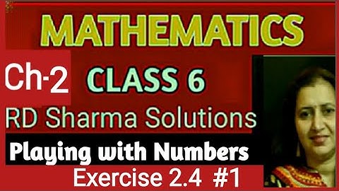 Rd Sharma Class 6  Exercise 2.4 | Playing with Numbers | Maths Chapter 2 | Page no 2.15 Solutions