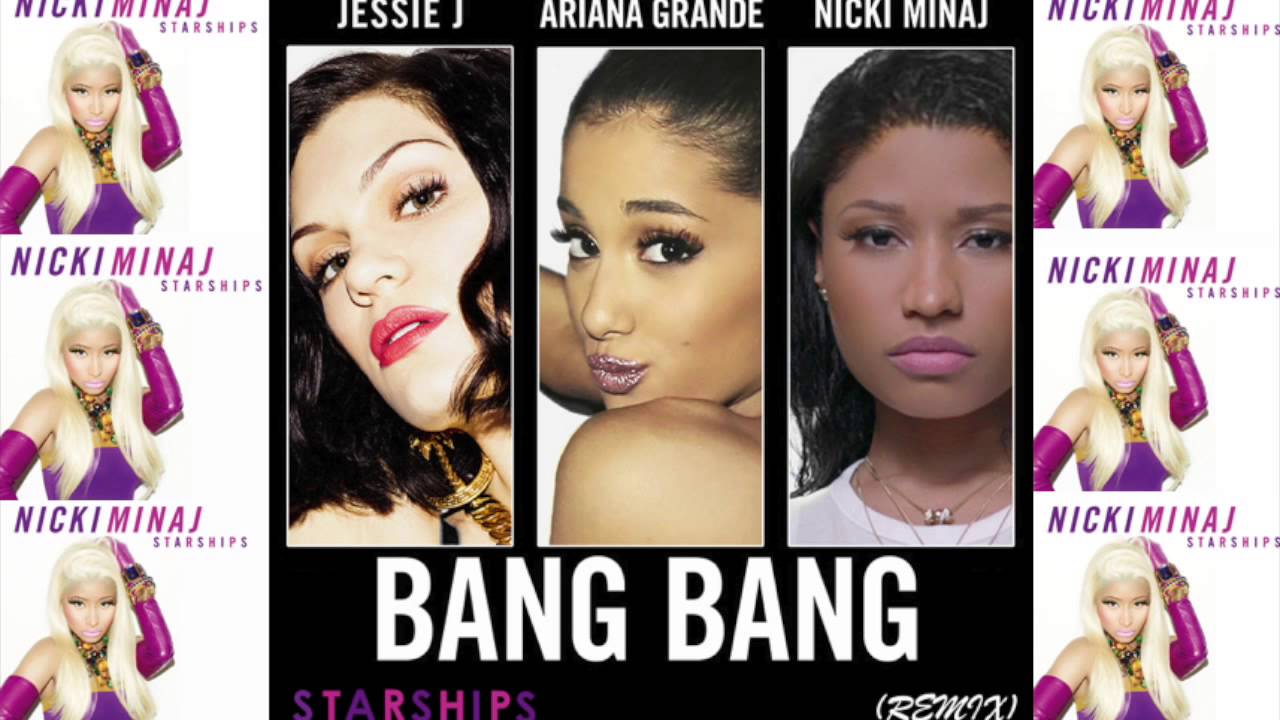 Jessie J Ariana Grande Nicki Minaj Bang Bang Starships Remix Mashup