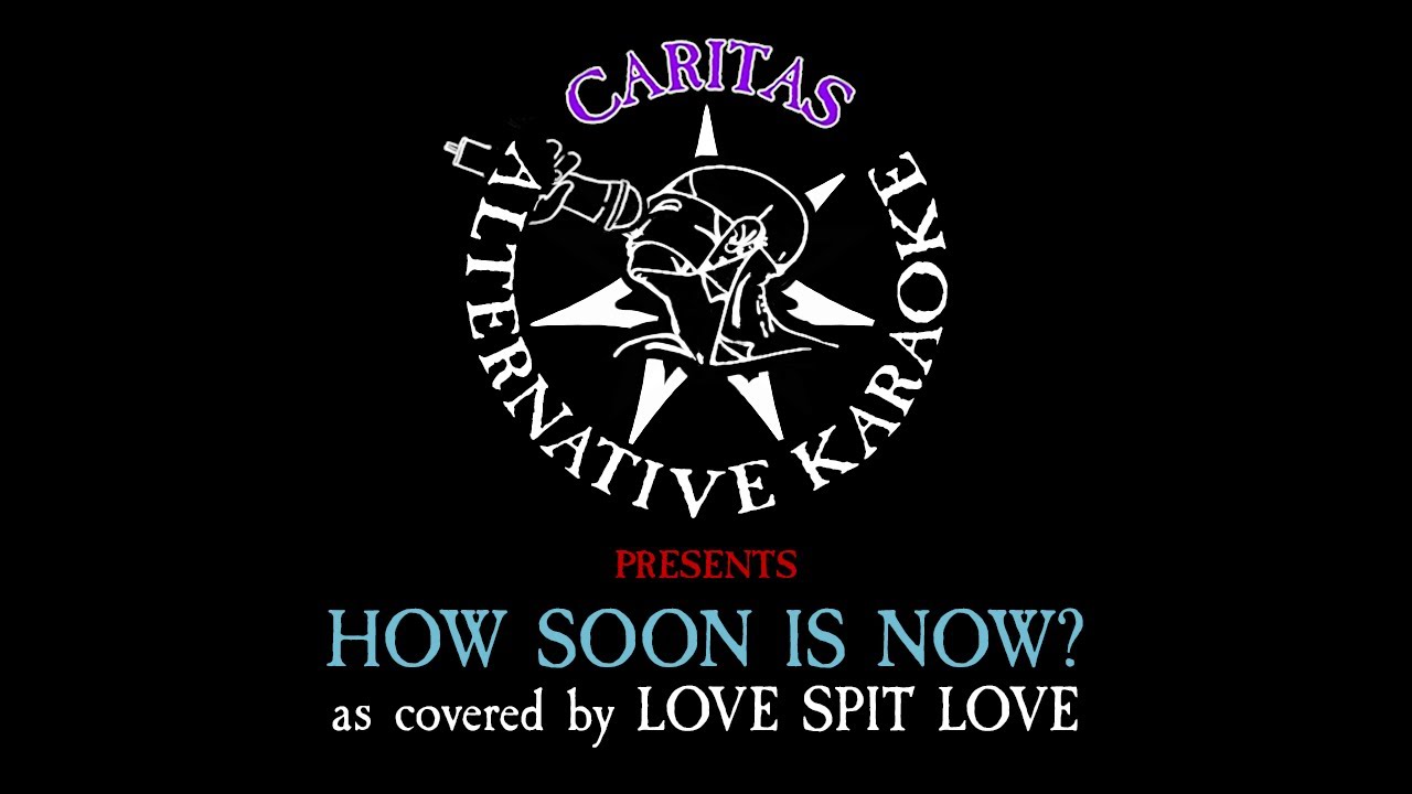 Love Spit Love How Soon Is Now? Karaoke Instrumental w. Lyrics