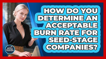 How Do You Determine An Acceptable Burn Rate For Seed-stage Companies? - The Startup Growth Hub