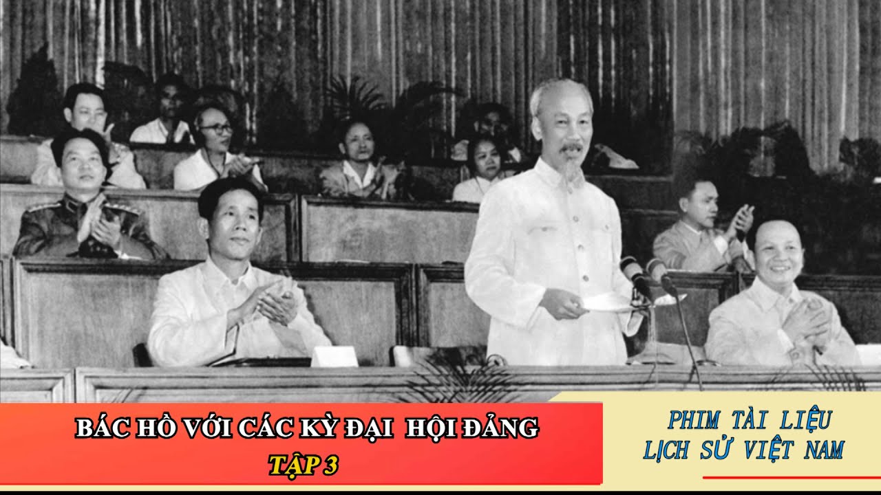 Phim Tài liệu Bác Hồ với các kỳ Đại hội Đảng - Tập 3