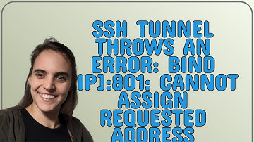 SSH tunnel throws an error: bind ip:801: Cannot assign requested address channel_setup_fwd_listen...