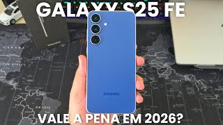 VALE A PENA COMPRAR O GALAXY S25 FE EM 2026?