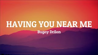 Bugoy Drilon - Having You Near Me