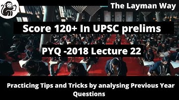L22 : How to score 120+ In UPSC prelims | PYQ 2018 Analysis |Tips & Tricks to solve UPSC prelims MCQ