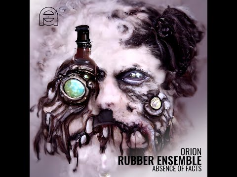 Premiere: Orion - Rubber Ensemble [Absence of Facts]